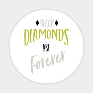 Black Diamonds are Forever Magnet